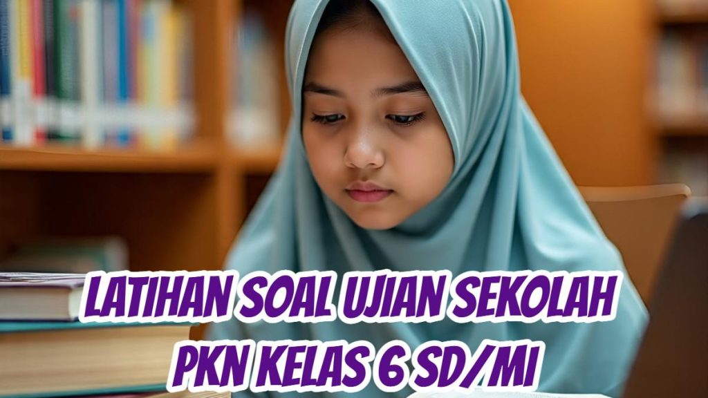 5 Rahasia Lulus Ujian Sekolah SD Kelas 6 2025 PPKN dengan Nilai Sempurna yang Wajib Tahu