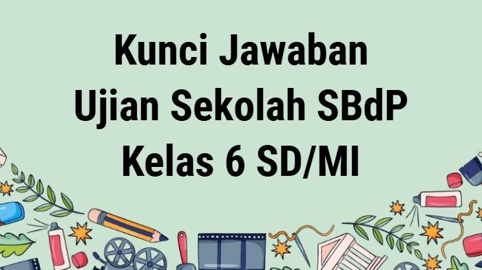 40 Soal SBdP Kelas 6 dan Kunci Jawaban Latihan Ujian Sekolah Nama